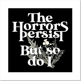 The Horrors Persist But So Do I Humor Flower Funny Posters and Art